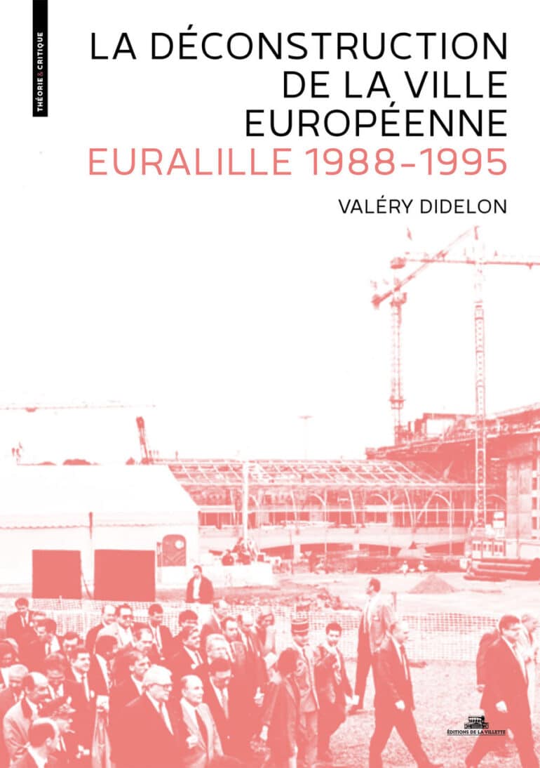 La déconstruction de la ville européenne : Euralille 1988-1995