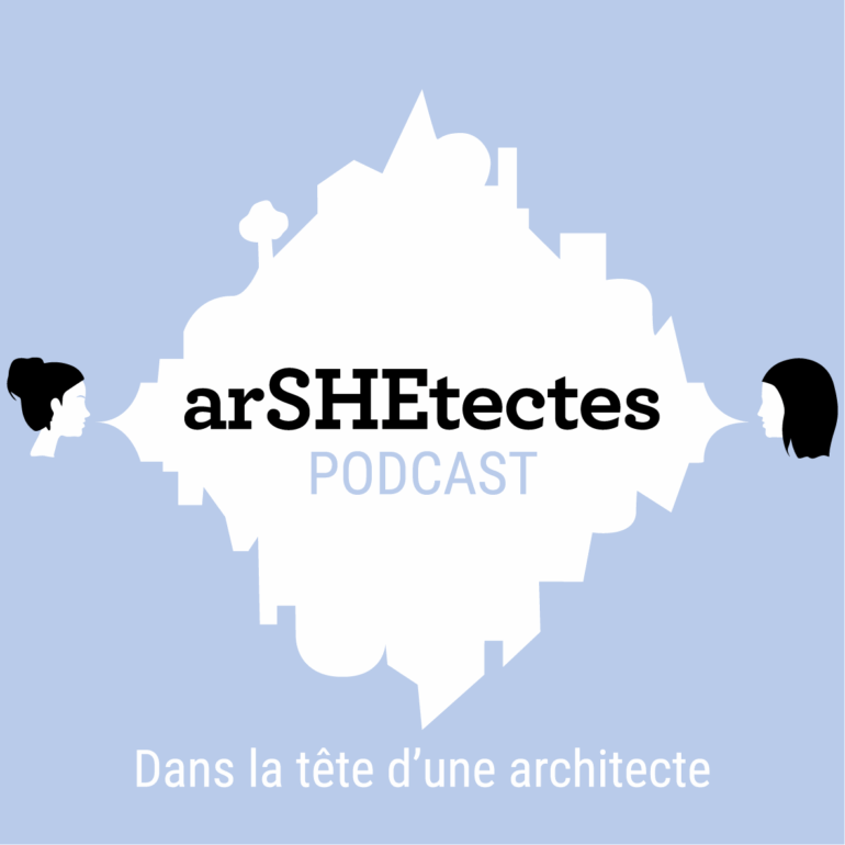 Podcast « arSHEtectes » – Ingrid Taillandier