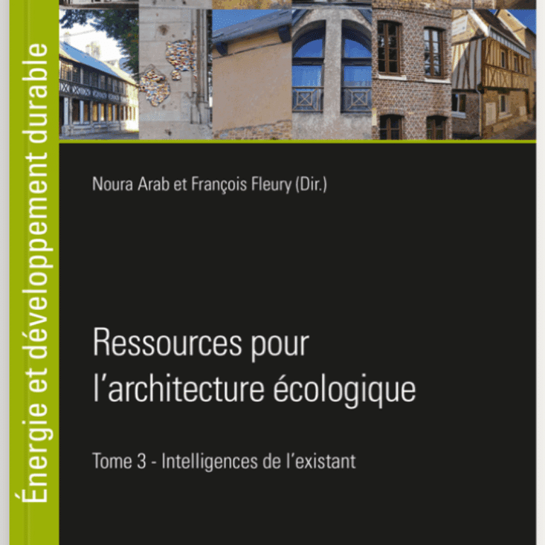 Parution – Ressources pour l’architecture écologique. Tome 3, Intelligences de l’existant