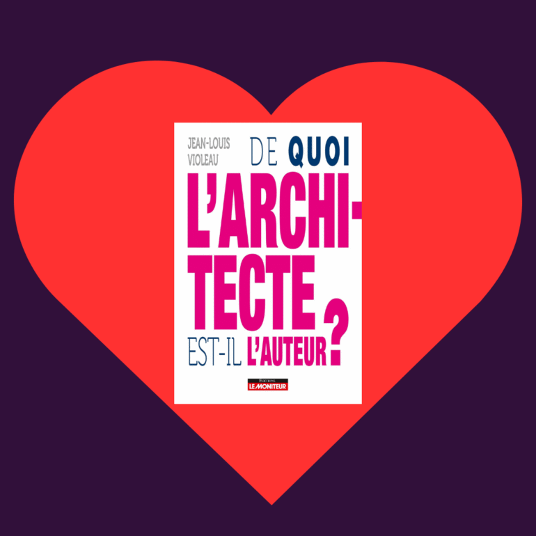 Livre coup de cœur – « De quoi l’architecte est-il l’auteur ? »